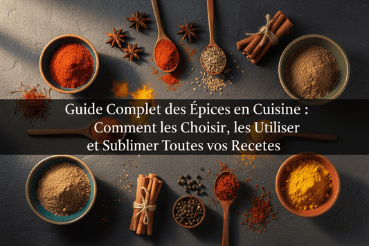 Guide Complet des Épices en Cuisine : Comment les Choisir, les Utiliser et Sublimer Toutes vos Recettes - cuisinertelunchef